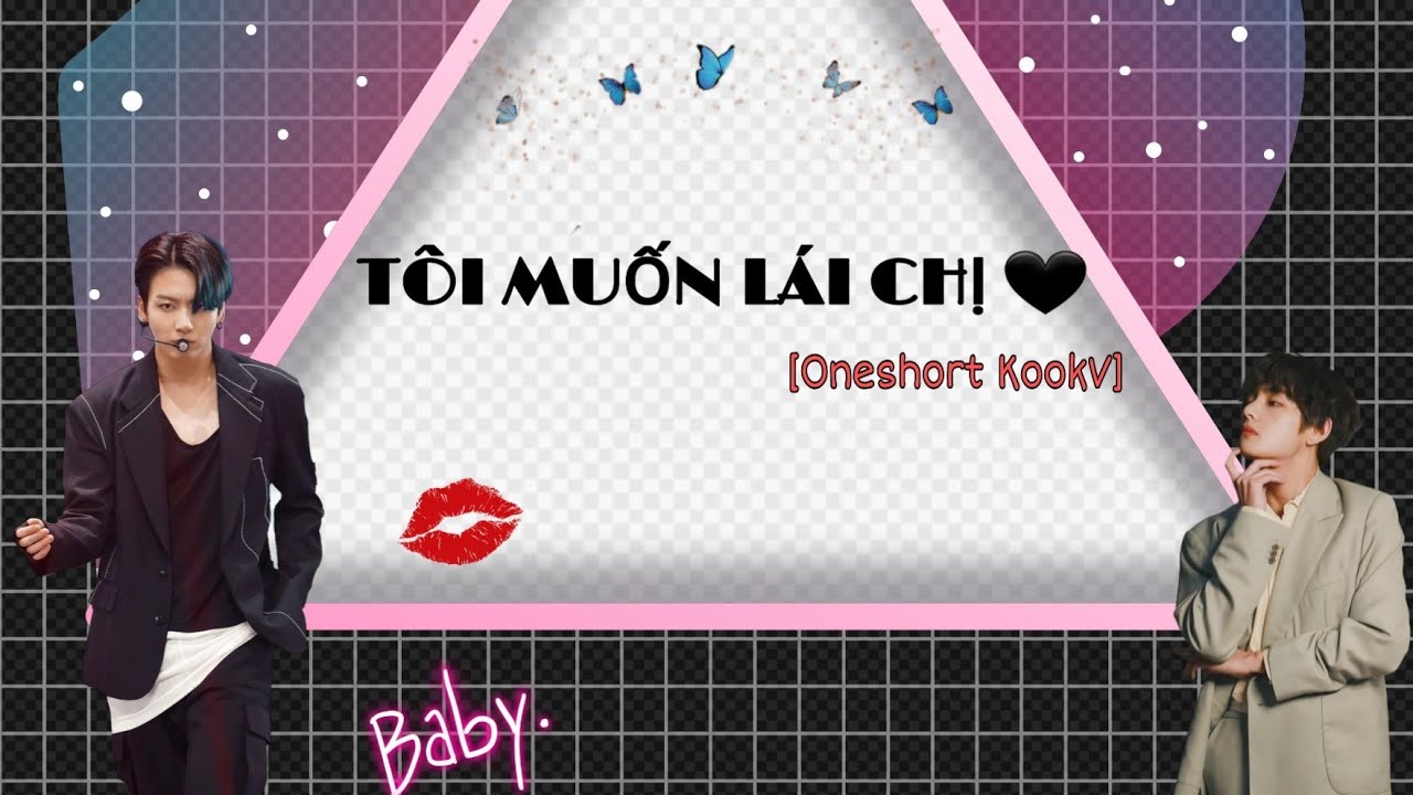 (Oneshot KookV) TÔI MUỐN LÁI CHỊ