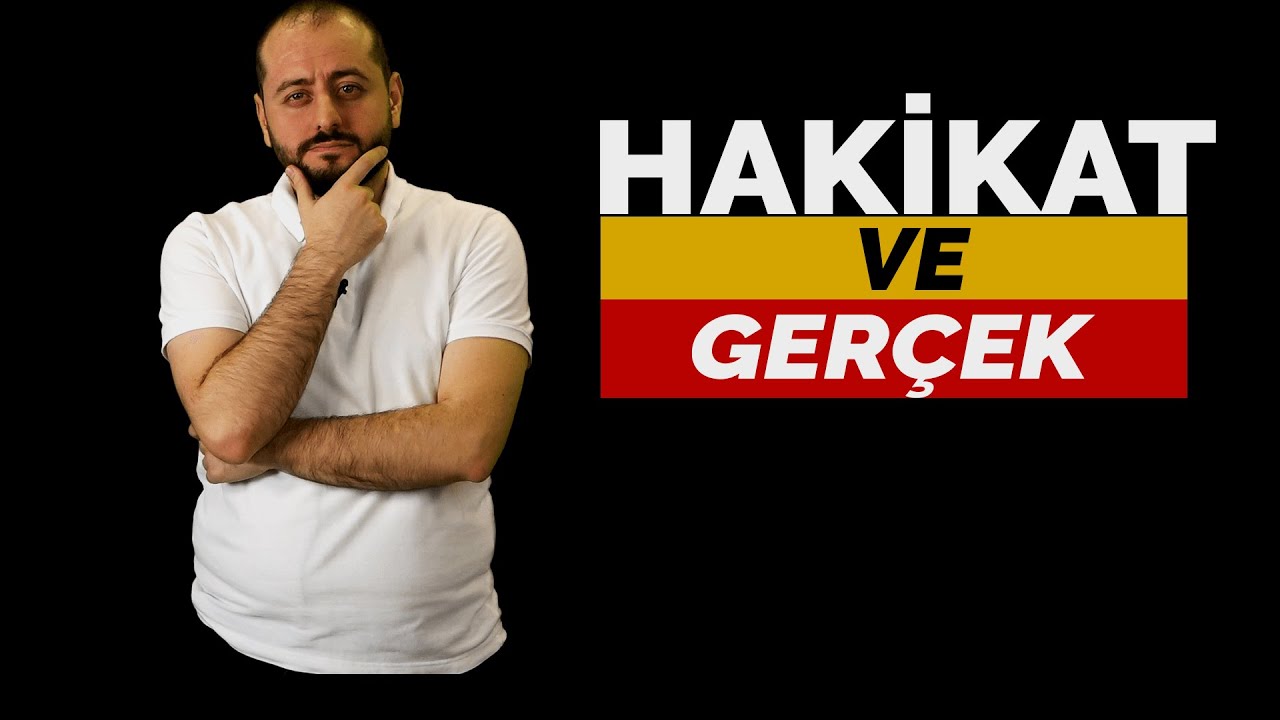 HAKİKAT VE GERÇEK
