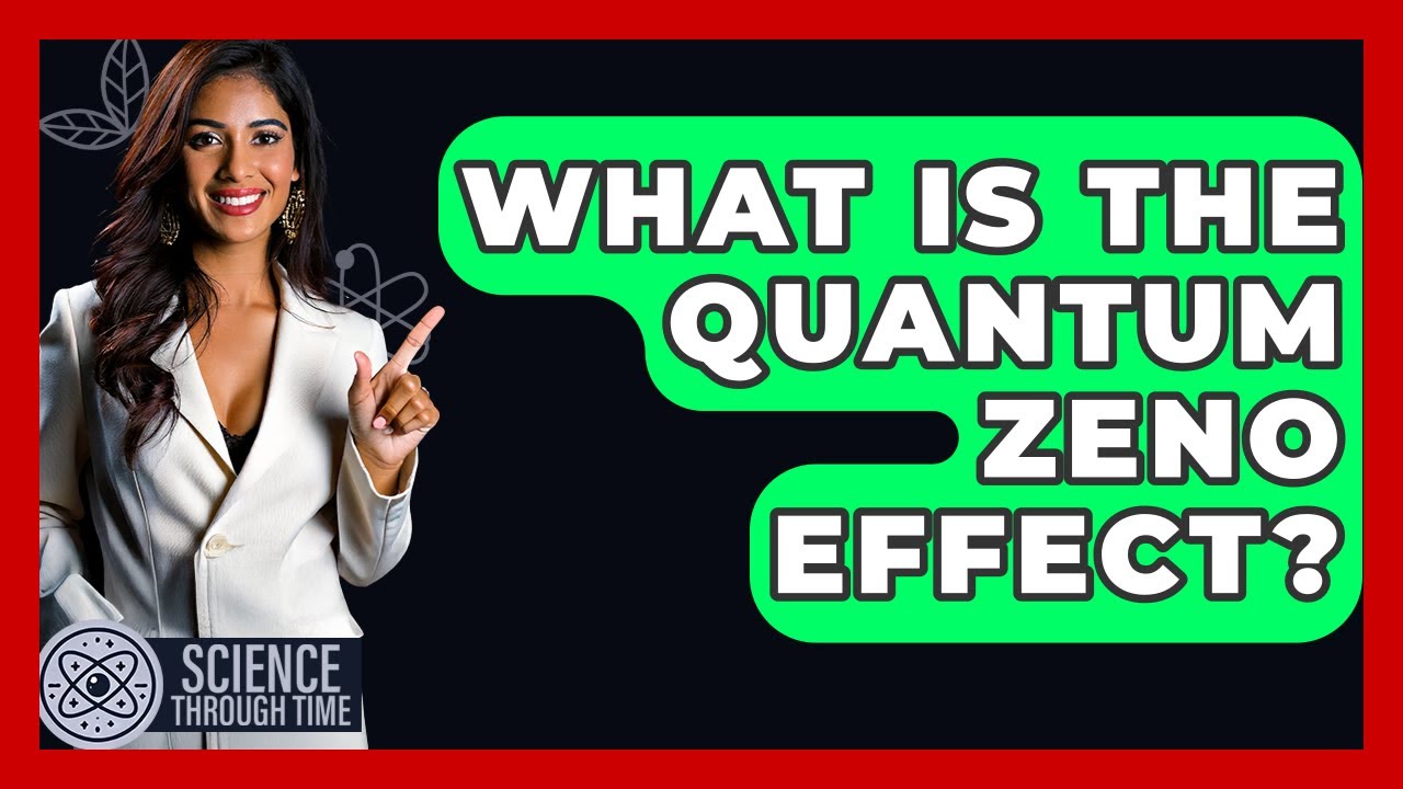 What Is The Quantum Zeno Effect? - Science Through Time