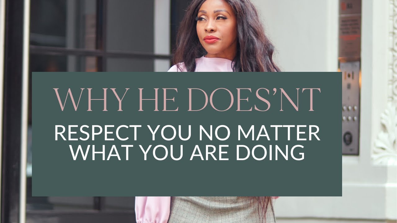 WHY HE DOESN’T RESPECT YOU