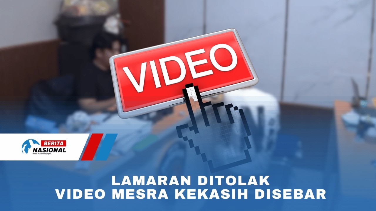 Lamaran Ditolak, Video Mesra Kekasih Disebar