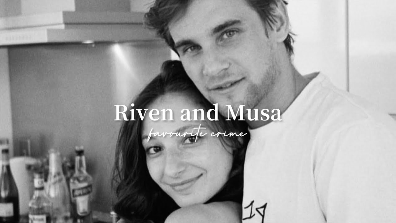 Riven and Musa || “Favourite Crime.”