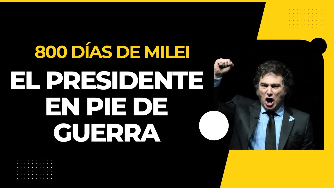 El Milei belicoso que anticipa la batalla 2027
