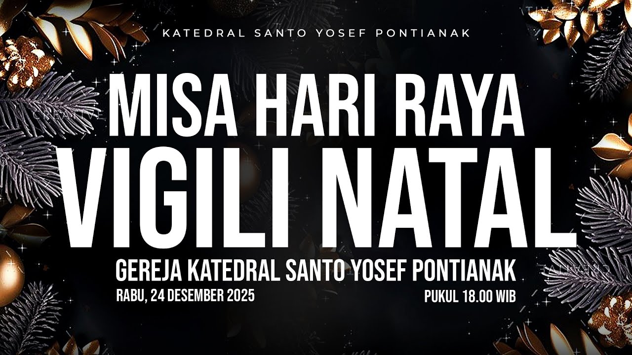 MISA I VIGILI NATAL 2025 - GEREJA KATEDRAL ST. YOSEF PONTIANAK | RABU, 24 DESEMBER 2025, pk. 18.00