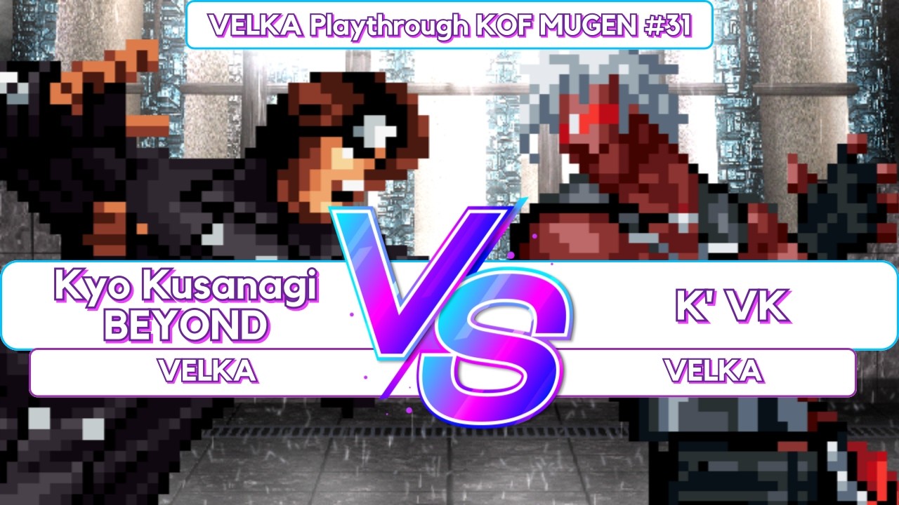 [KOF MUGEN] Kyo Kusanagi BEYOND VS K' VK (Playthrough #31)