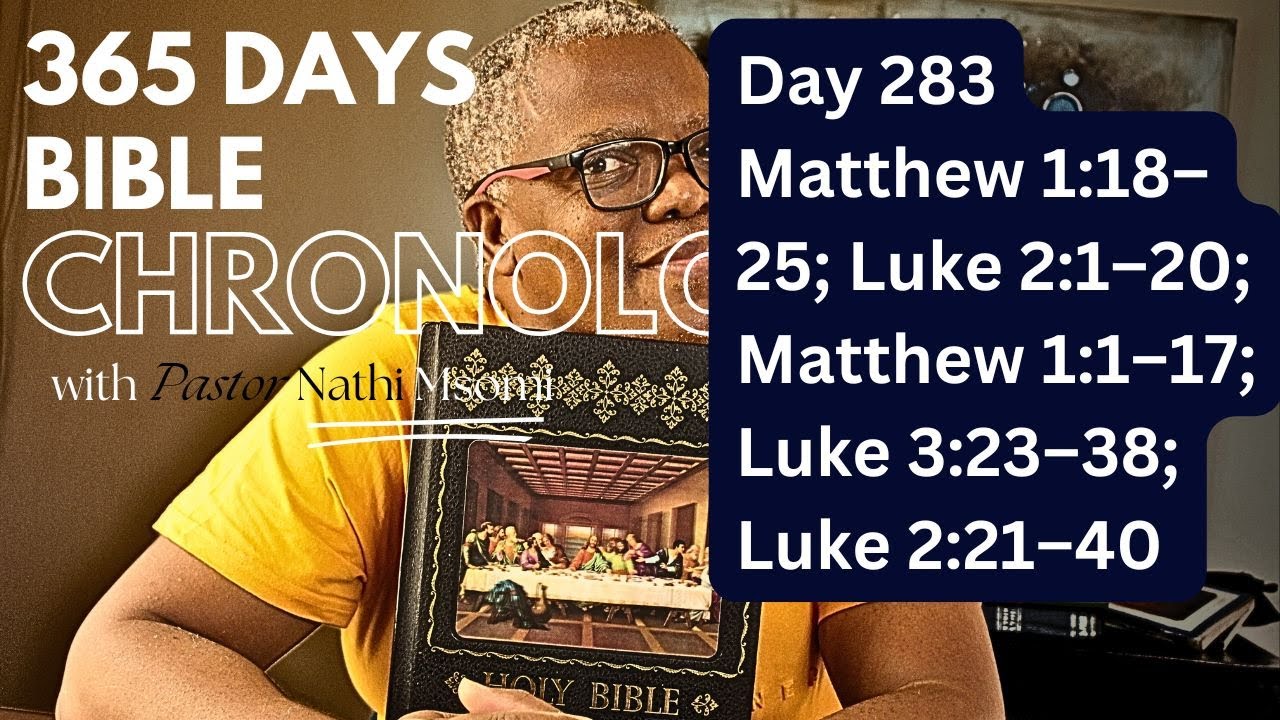 Day 283 Matthew 1:18–25; Luke 2:1–20; Matthew 1:1–17; Luke 3:23–38; Luke 2:21–40