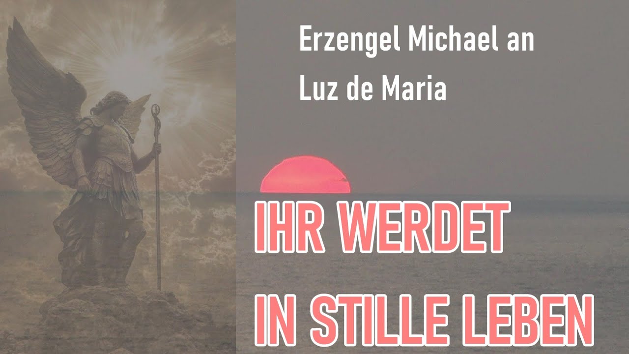 IHR WERDET IN STILLE LEBEN !!!   Luz de Maria