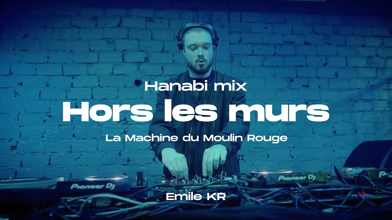 Hanabi Mix : Emile KR @La Machine du Moulin Rouge