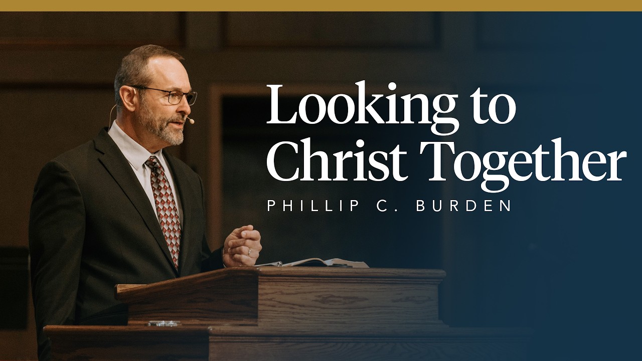 Looking to Christ Together | Phillip Burden