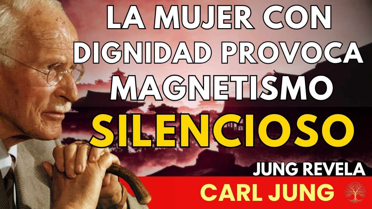 El Deseo Silencioso que Provoca una Mujer con Dignidad - Carl Jung