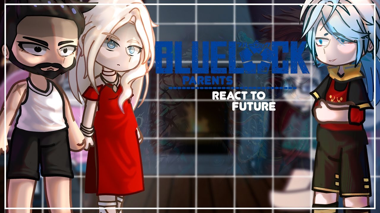 Blue Lock Parents React To Future/Bachira, Isagi, Kaiser