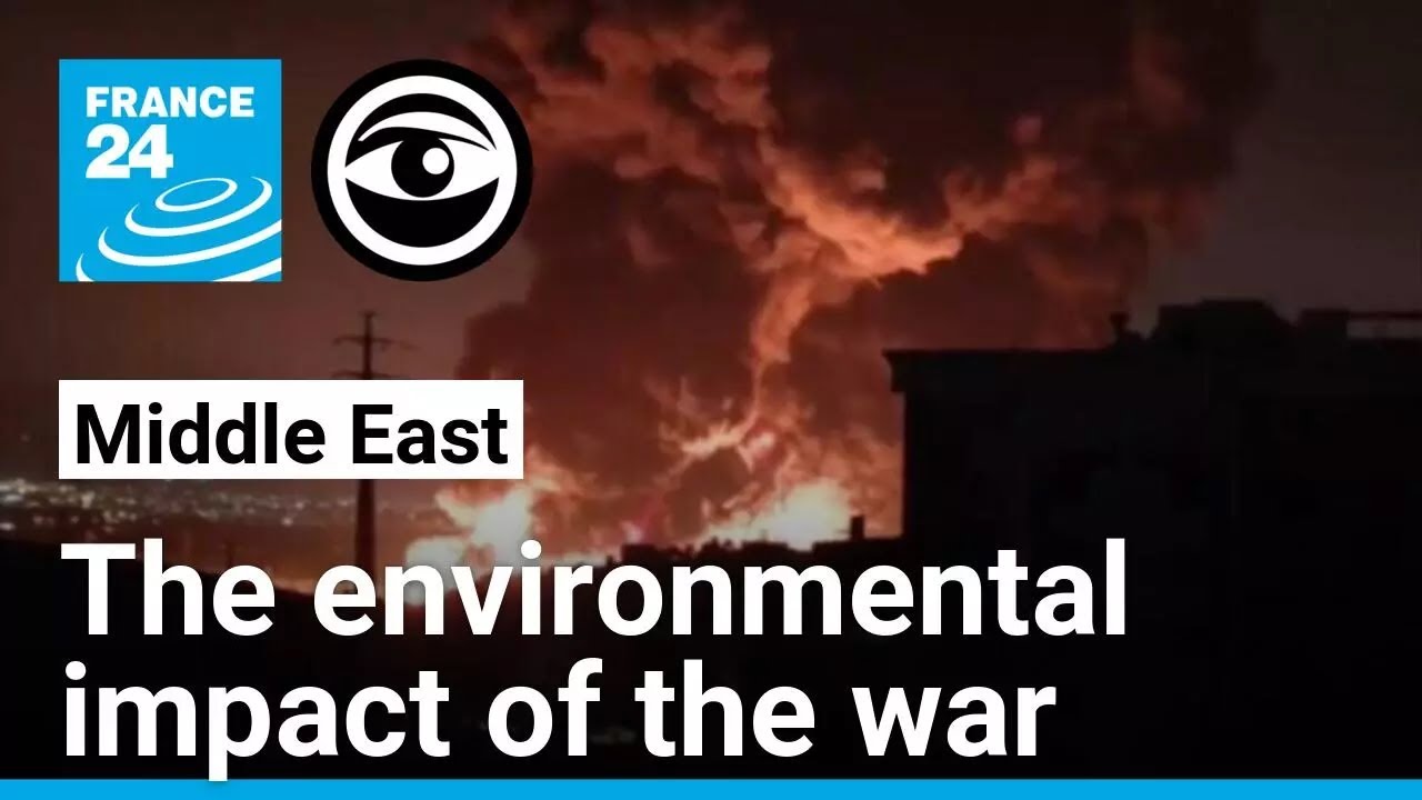 Mapping the environmental toll of the Middle East war &bull; The Observers - France 24