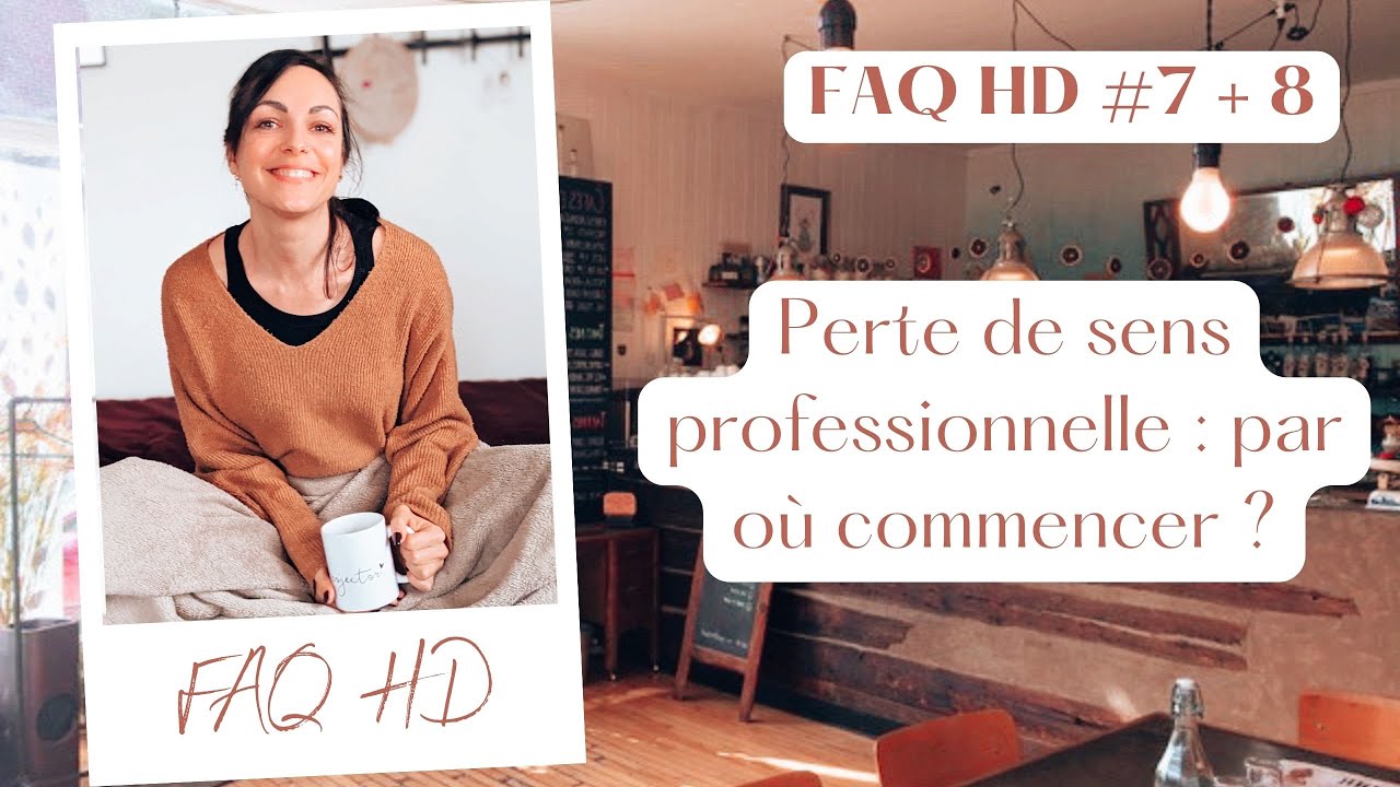 Perte de sens pro, manque d'organisation, zone de génie ♡ FAQ HD #7 + 8