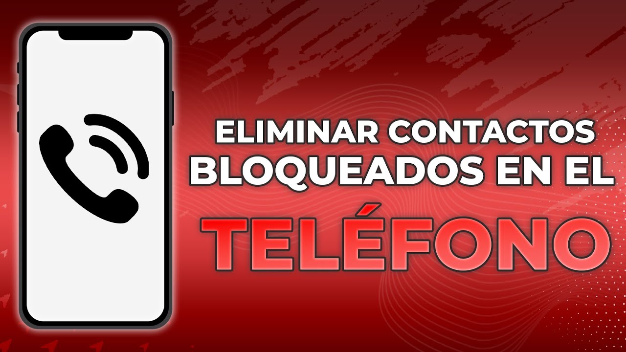 C&oacute;mo eliminar contactos bloqueados en el tel&eacute;fono (f&aacute;cil)