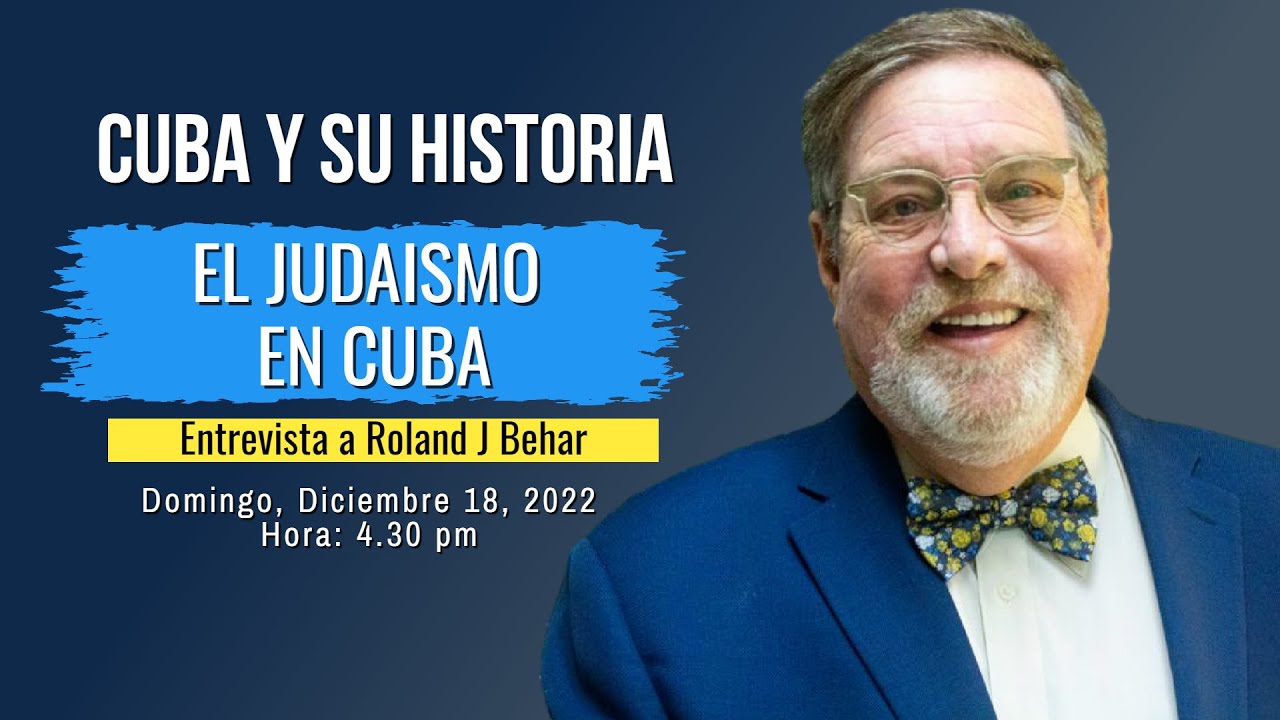 Cuba y su Historia - EL JUDAISMO EN CUBA (Invitado: Roland J Behar)