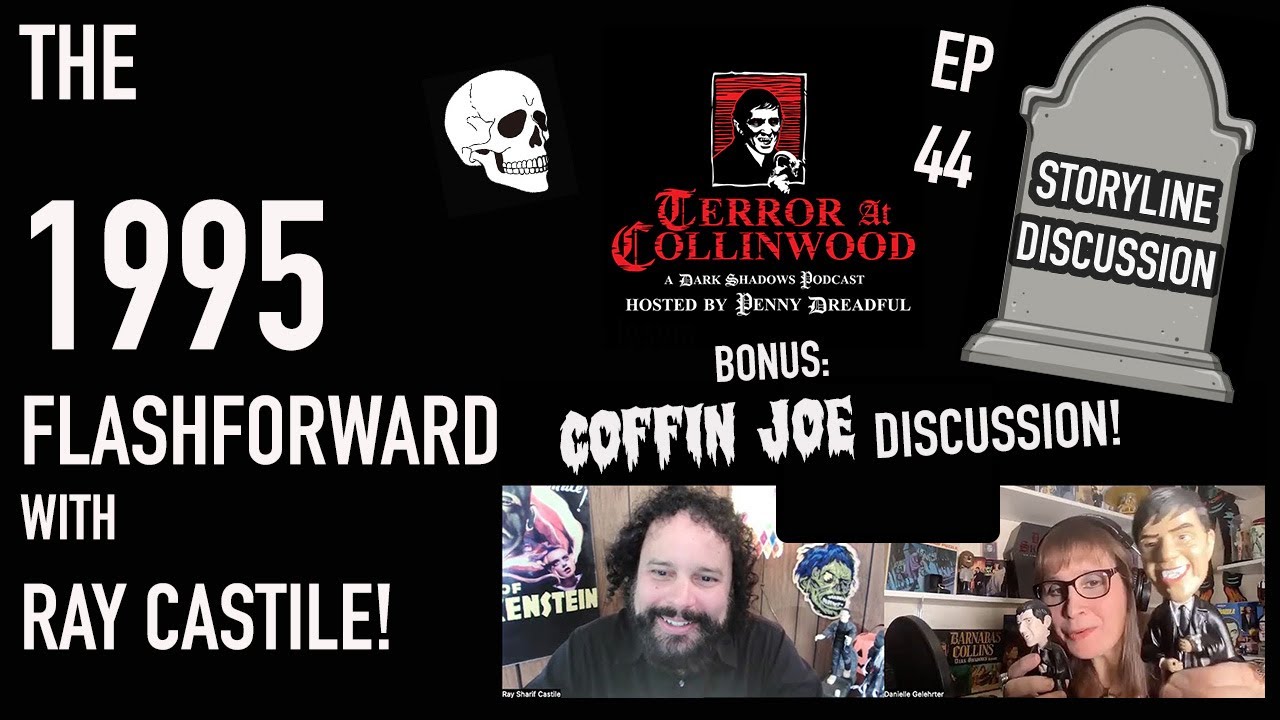 Terror at Collinwood Ep 44: The 1995 Flashforward +Coffin Joe &Collecting Monsters w Raymond Castile
