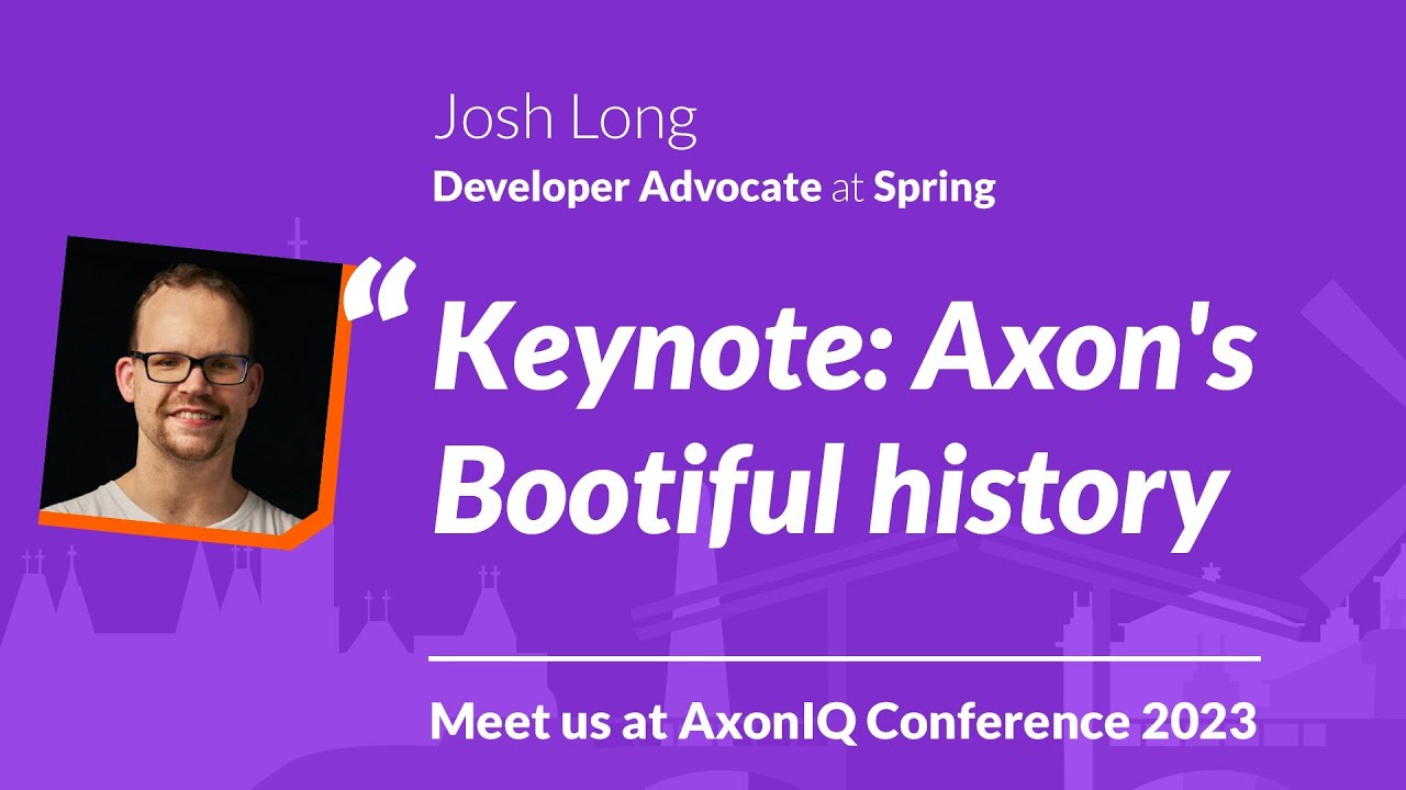 AxonIQ Conference 2023 Keynote: Axon's Bootiful History with Josh Long