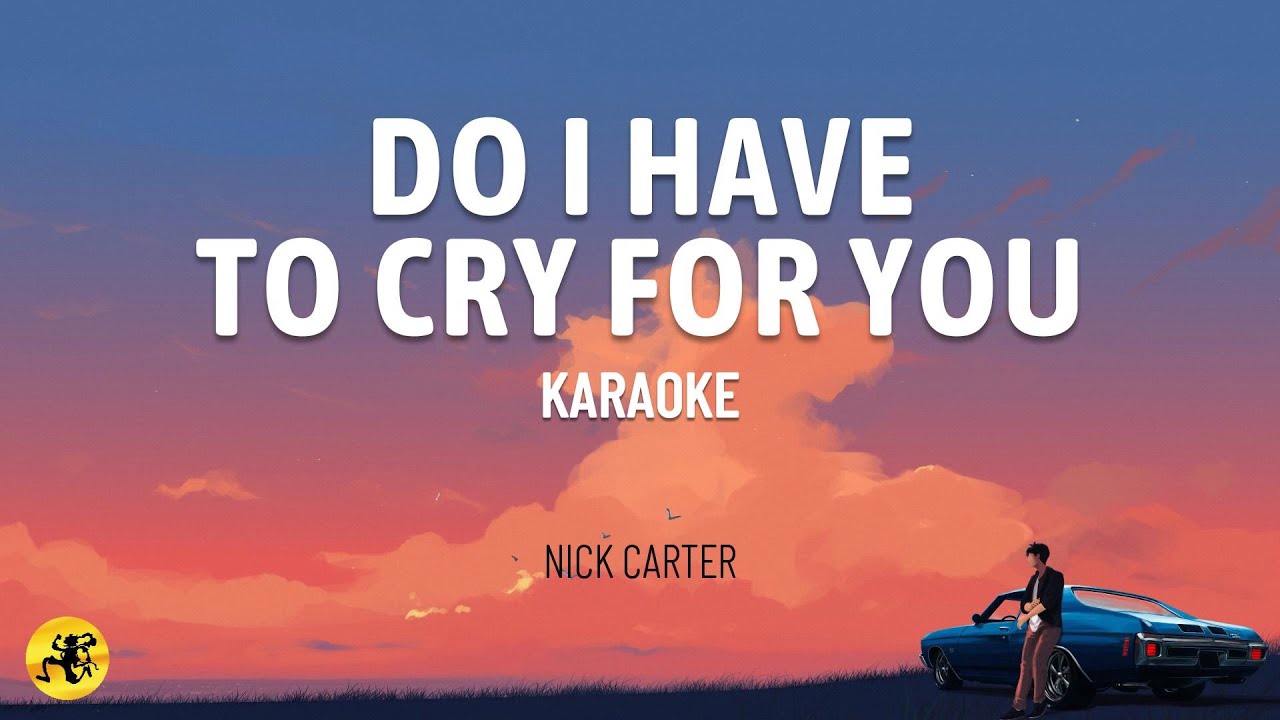 Do I Have To Cry For You - Nick Carter  | Pop Rock (KARAOKE)