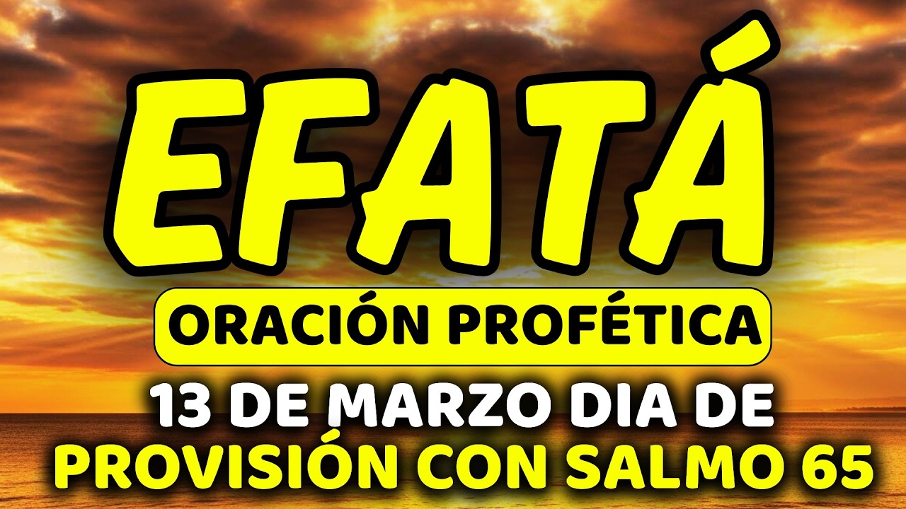 ✨ 13 de marzo DIA DE ABUNDANCIA Y MULTIPLICACIÓN con EFFATÁ | Viernes de Provisión Visible| Salmo 65