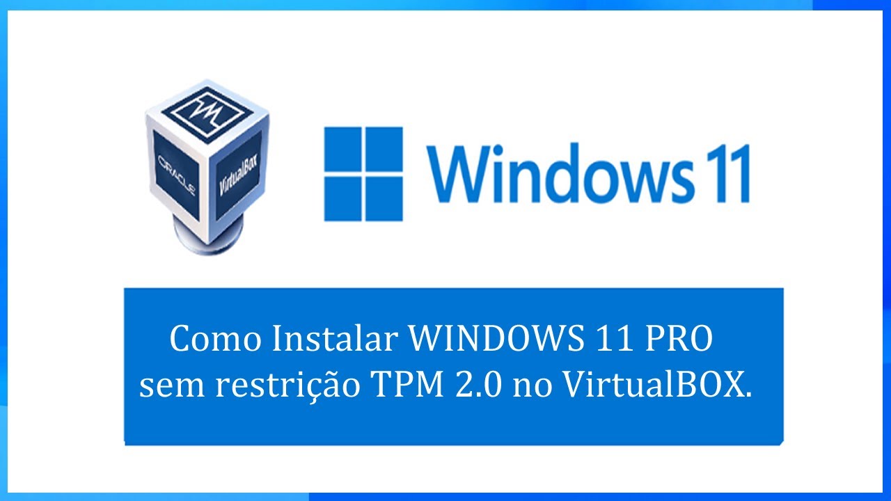 Instalação Windows 11 Sem restrição TPM 2.0 no VirtualBOX