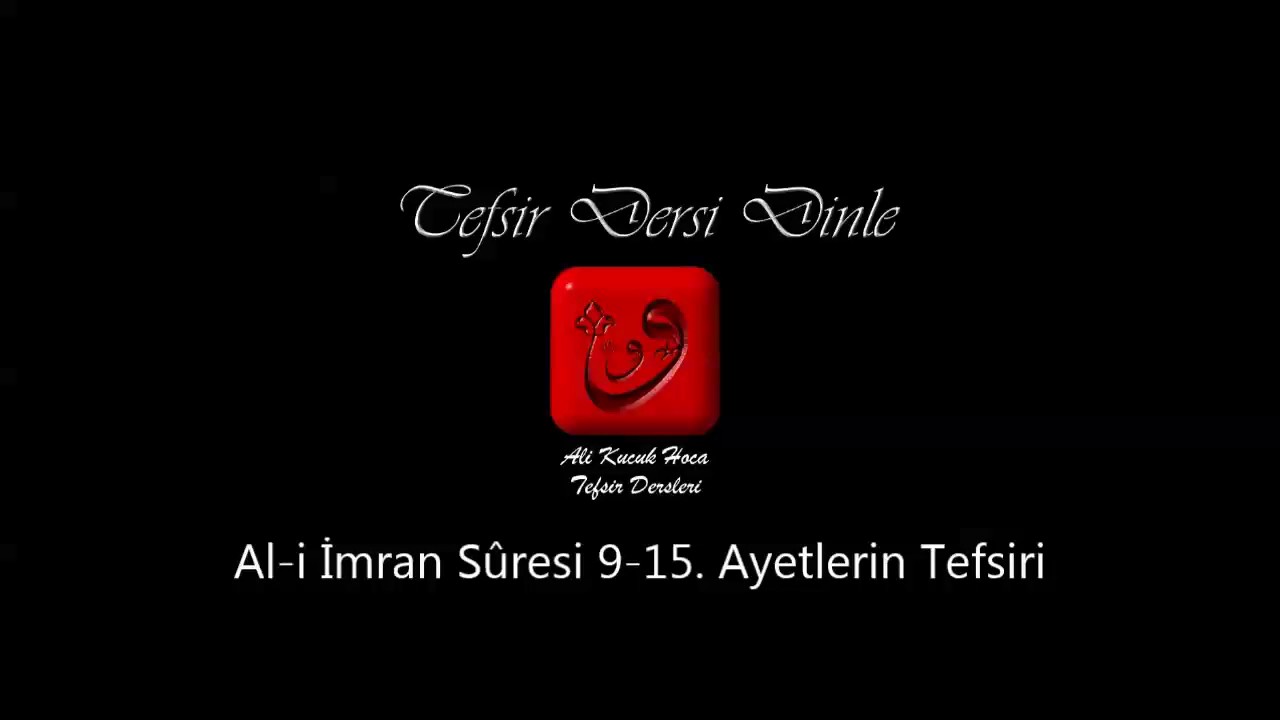 Ali Küçük - Al-i İmran Sûresi 9-15. Ayetler Tefsiri / MP3 - Ses