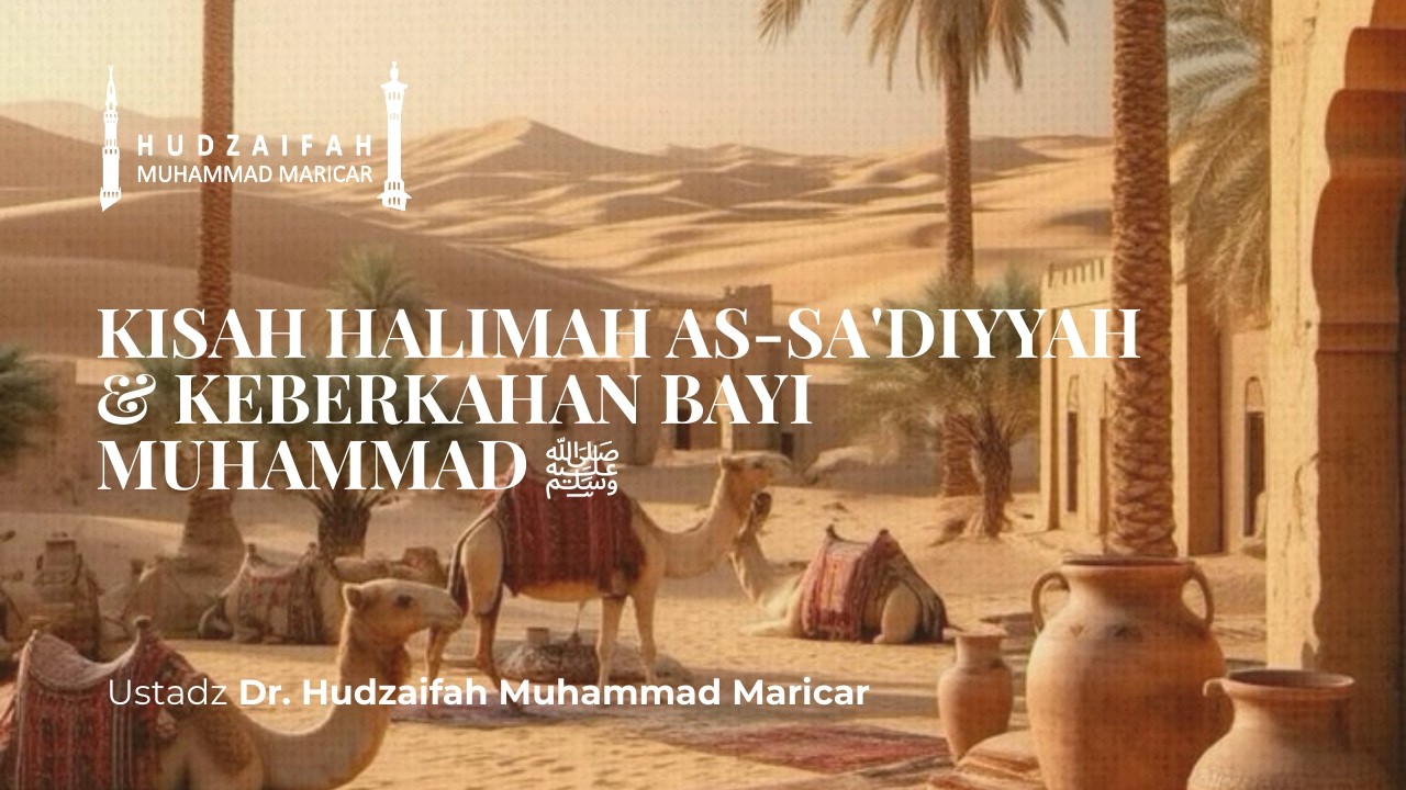 Kisah Halimah As-Sa'diyyah & Keberkahan Bayi Muhammad ﷺ | Dr. Hudzaifah Muhammad Maricar, M.A