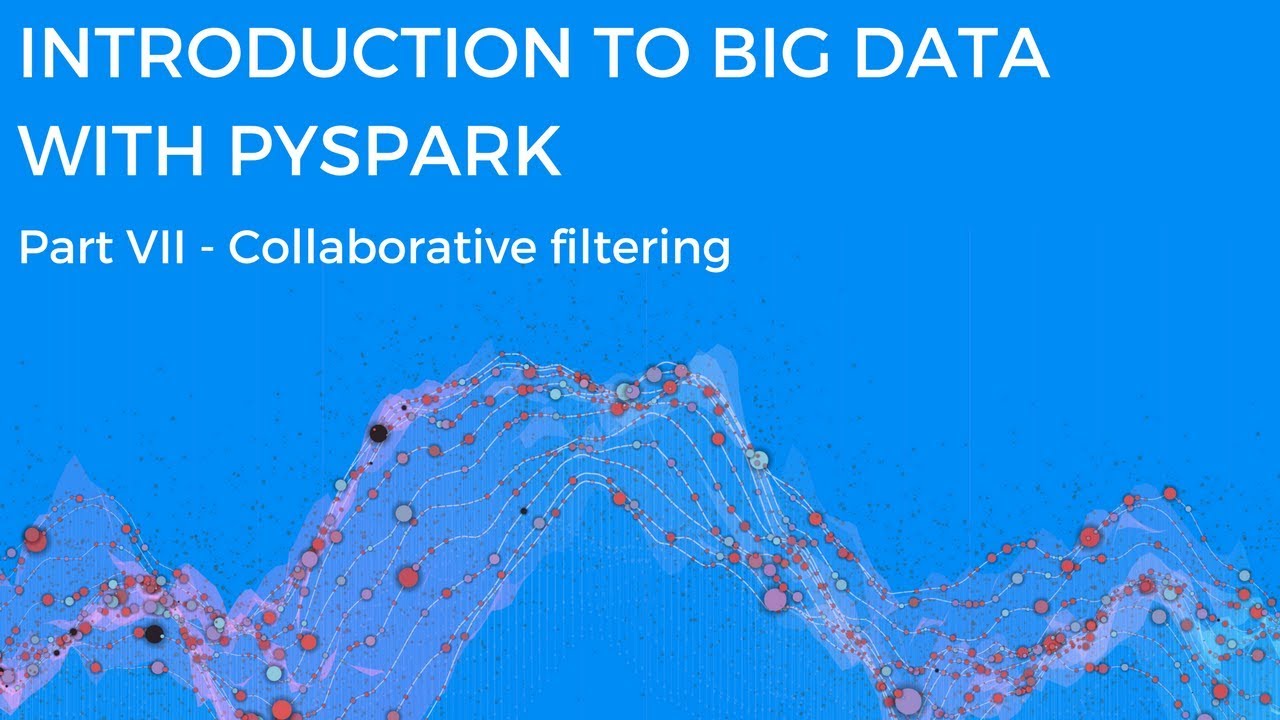INTRODUCTION TO BIG DATA WITH PYSPARK - COLLABORATIVE FILTERING