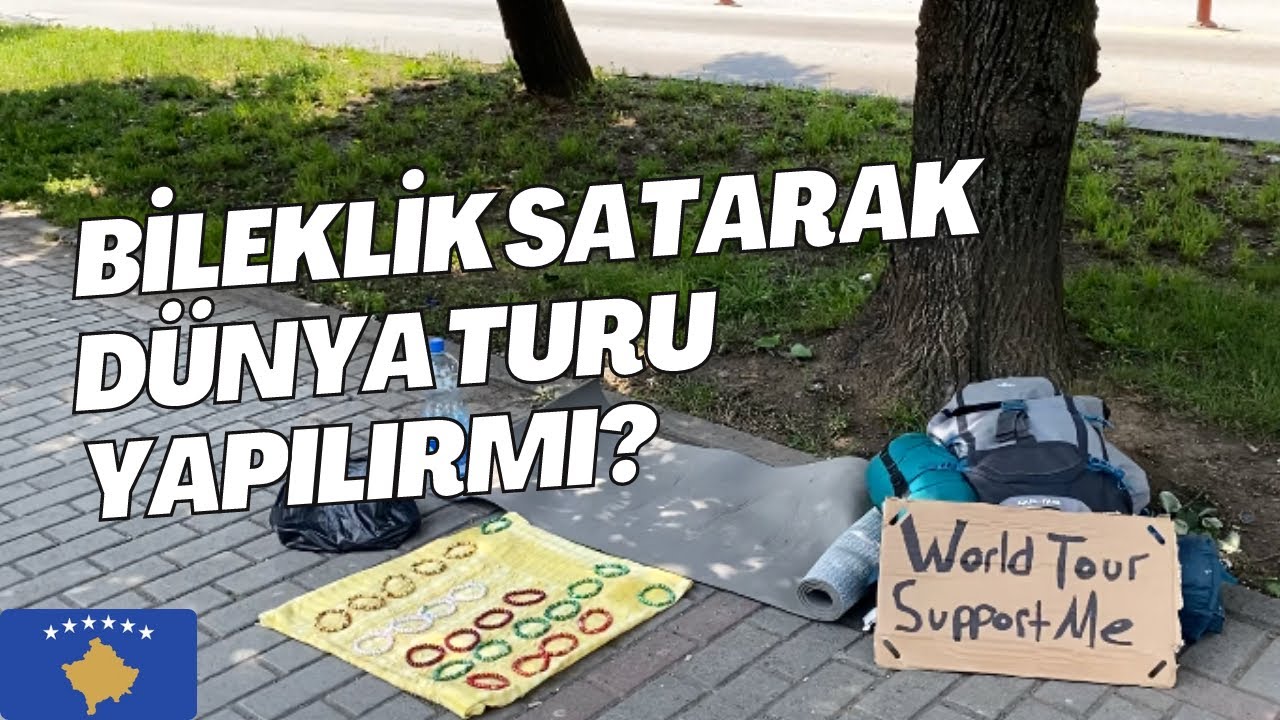 Bileklik Satarak Dünya Turu Yapılırmı?(Kosovada 5 Saat Bileklik Sattım)