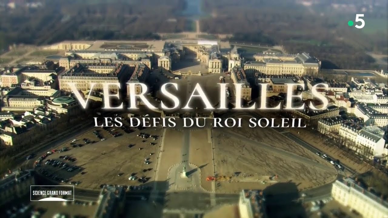 Science grand format - Versailles, les d&eacute;fis du Roi Soleil