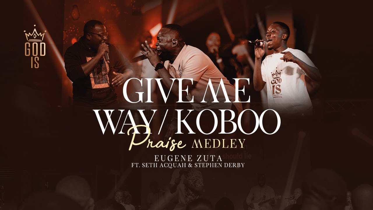 GIVE ME WAY/ KOBOO( Praise Medley)- EUGENE ZUTA[ Feat. Seth Acquah and Stephen Derby]