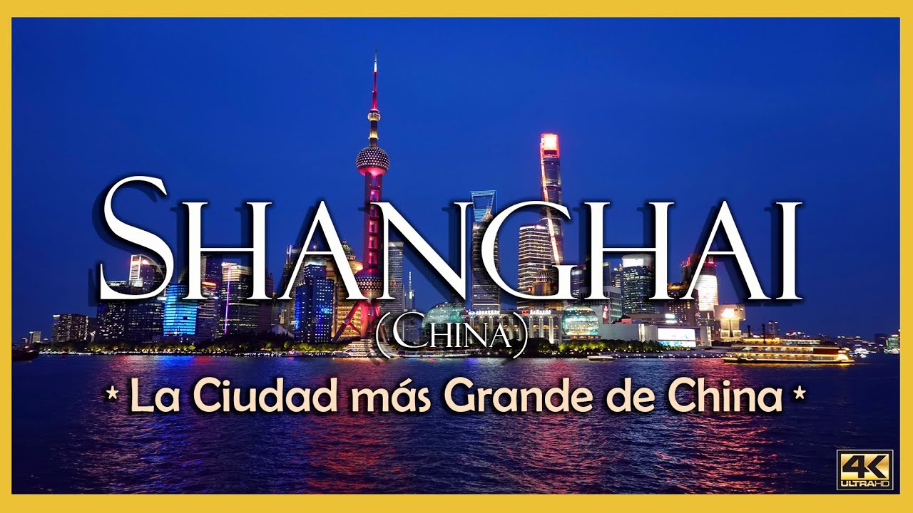 Shanghái (China) en 4k Ultra HD |   La Ciudad más Grande y la más Prospera de China