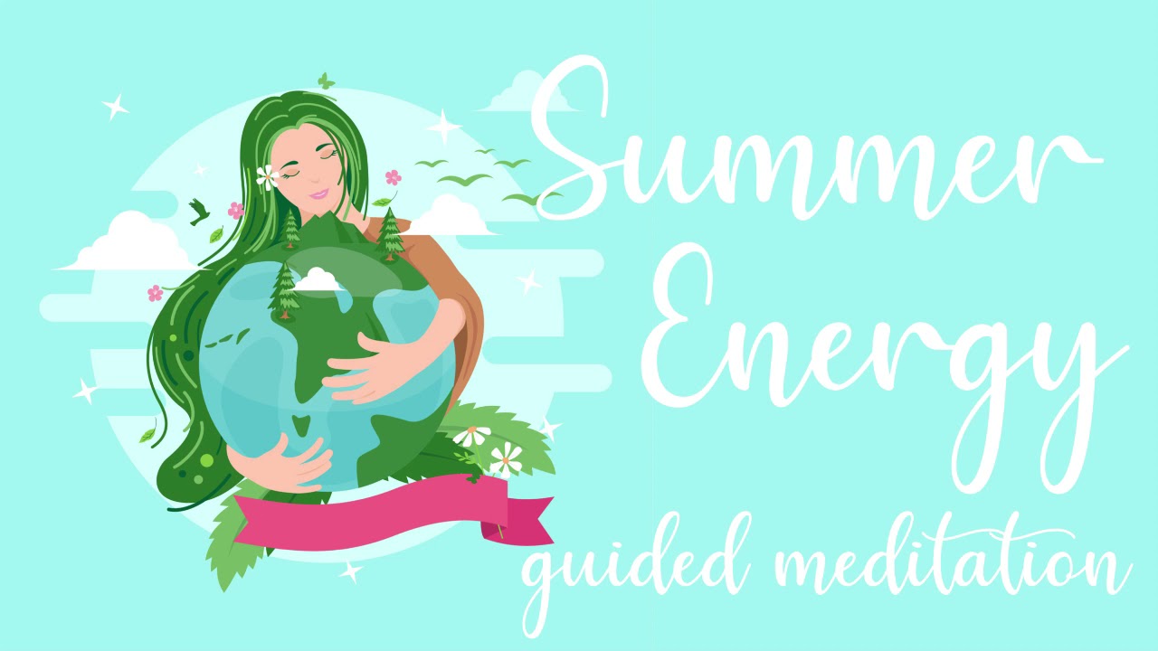 Feel the Summer Energy within you 10 Minute summer solstice meditation