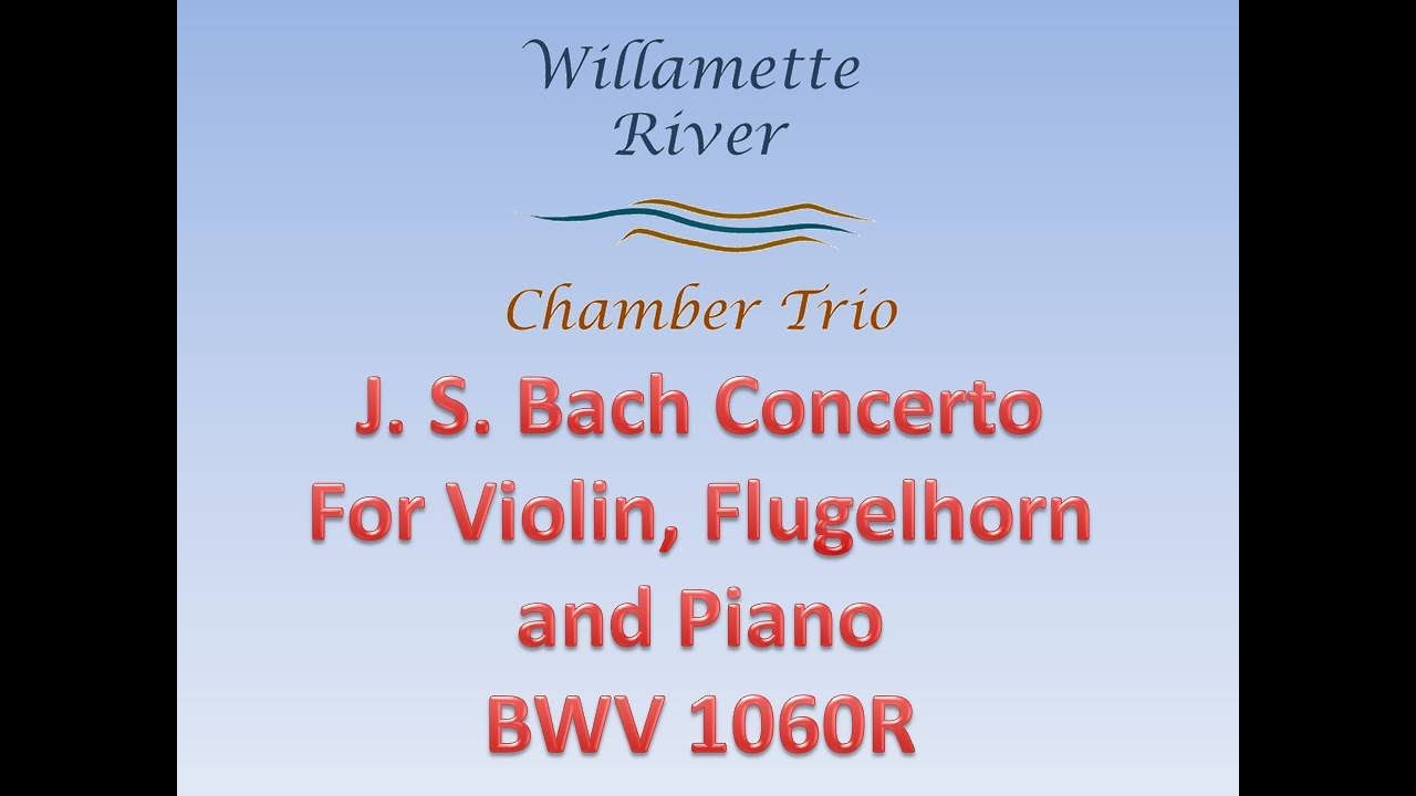 Bach BWV 1060R Concerto for Violin, Flugelhorn (Oboe), and Piano