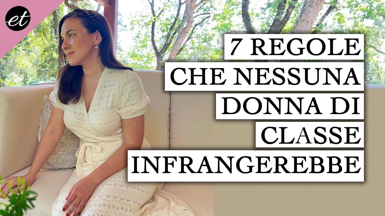7 REGOLE CHE NESSUNA DONNA DI CLASSE INFRANGEREBBE