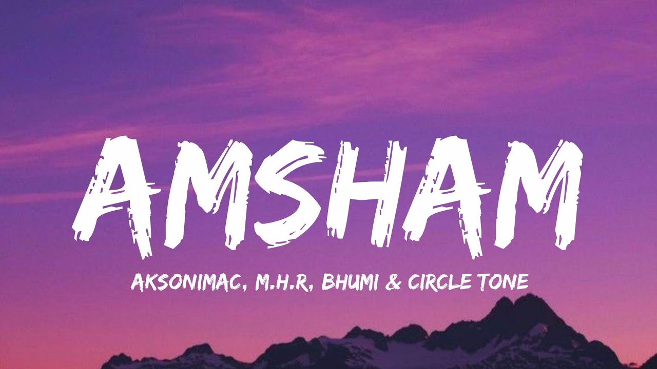 Aksomanic - Amsham (Lyrics) | MHR, Bhumi, Circle Tone | Felan Editz