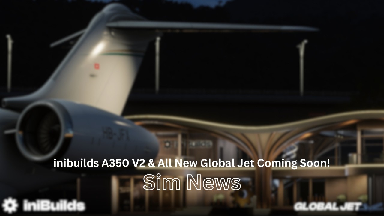 iniBuilds A350 V2 и совершенно новый Global Jet скоро в продаже! | Новости MSFS
