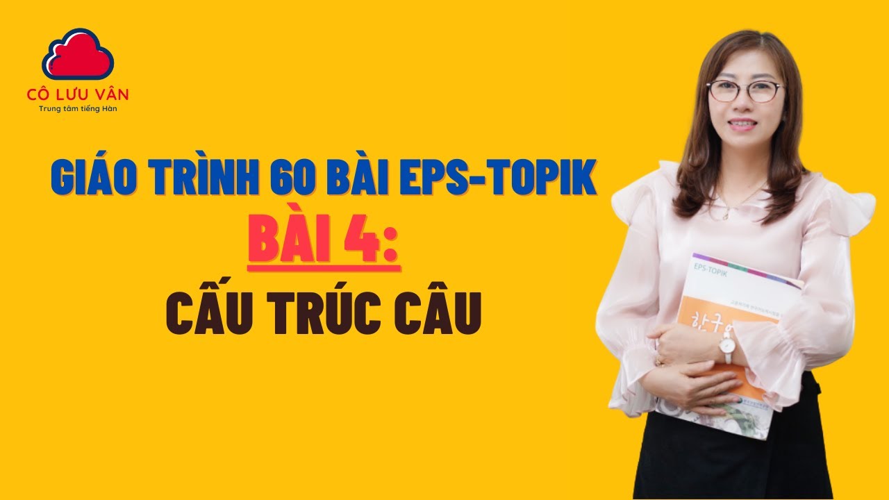 Bài 4 Full - Quyển I - Giáo trình 60 bài EPS TOPIK - Đăng ký học liên hệ zalo: 0988617289