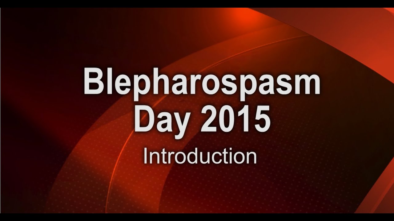 Blepharospasm Day 2015  - Introduction