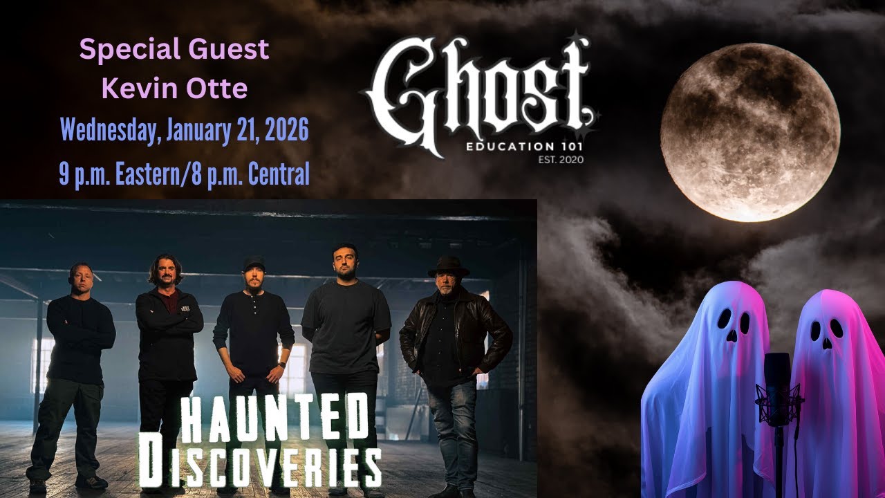 Ghost Education 101 presents Kevin Otte | Haunted Discoveries
