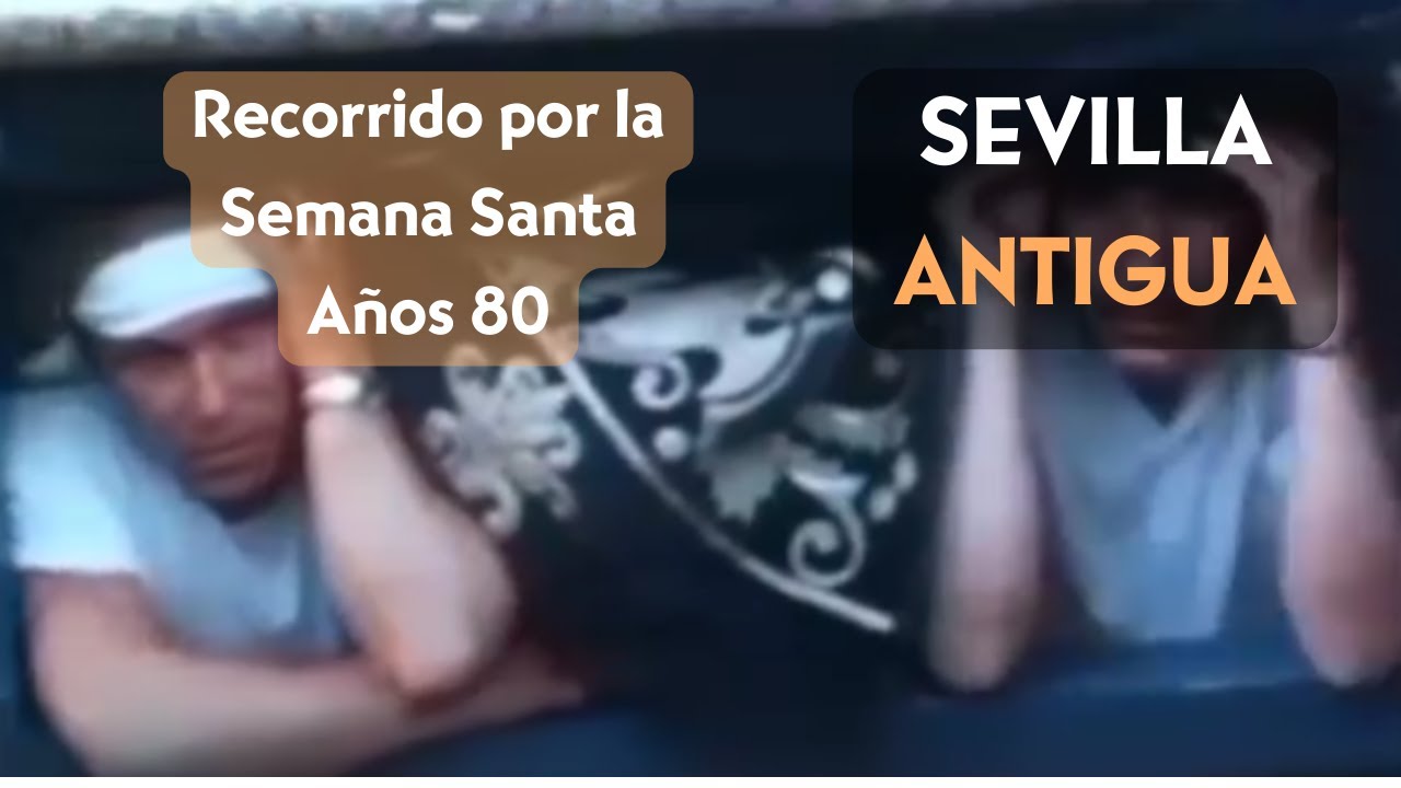 Recorrido por la Semana Santa de Sevilla Años 80. Sevilla Antigua. Secretos de Sevilla