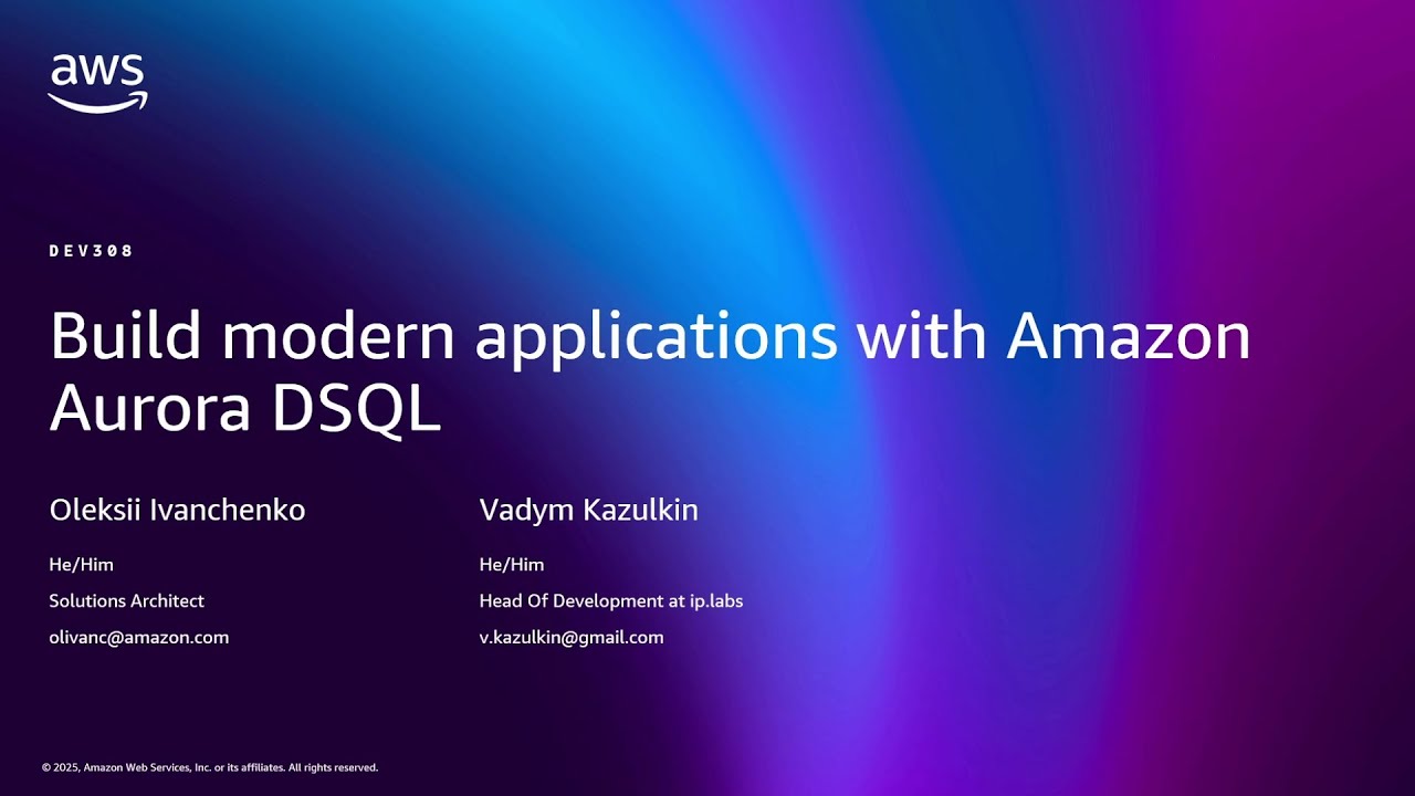 AWS re:Invent 2025 - Build modern applications with Amazon Aurora DSQL (DEV308)