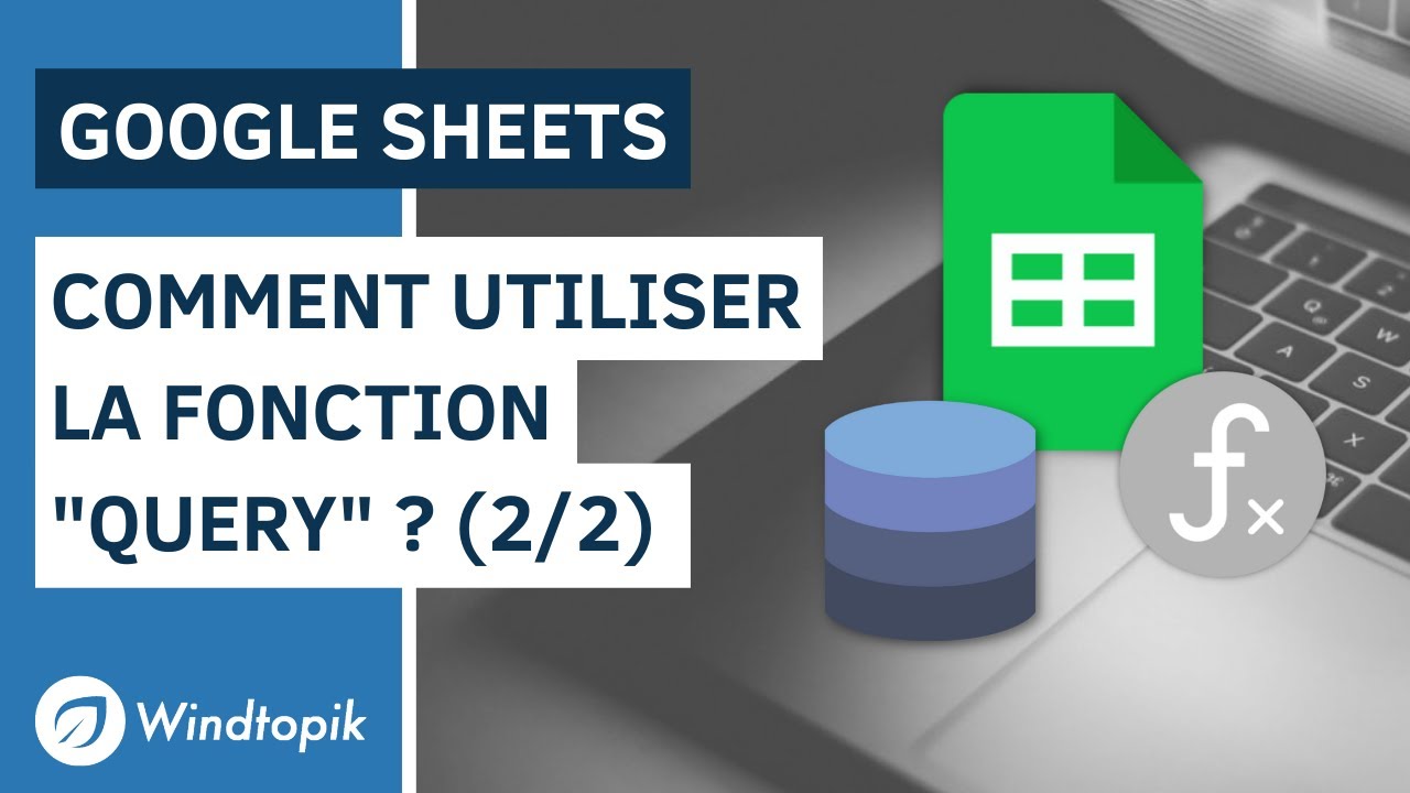 GOOGLE SHEETS : COMMENT UTILISER LA FONCTION 