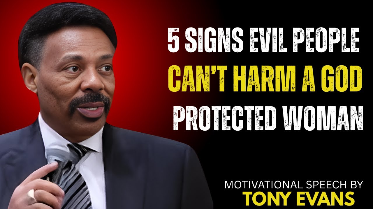 5 Signs Evil People Can’t Harm a God-Protected Woman :  Motivational Speech by Tony Evans