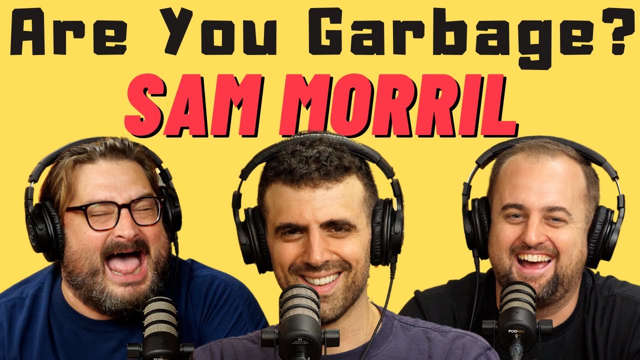 Are You Garbage Comedy Podcast: Sam Morril!