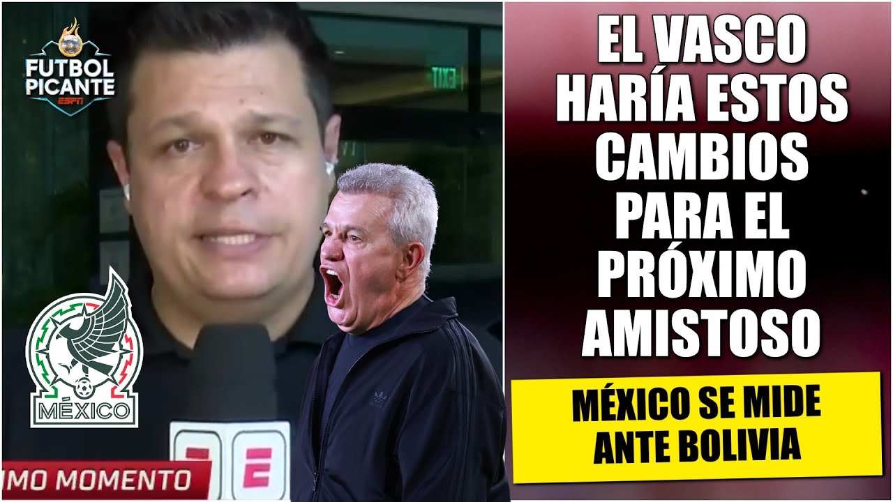 LOS CAMBIOS que haría el VASCO en la selección mexicana para juego vs BOLIVIA | Futbol Picante