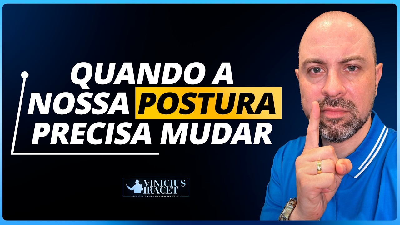 QUANDO A NOSSA POSTURA PRECISA MUDAR - @viniciusiracet2