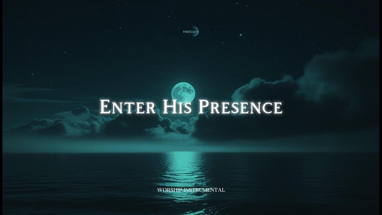 ENTER HIS PRESENCE – Calm Soaking Worship Music for Prayer & Rest