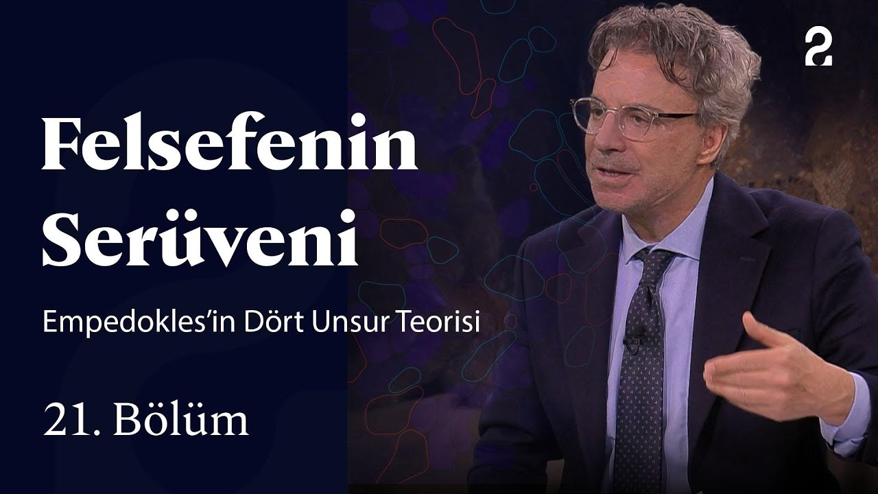 Empedokles’in Dört Unsur Teorisi | Felsefenin Serüveni | 21. Bölüm
