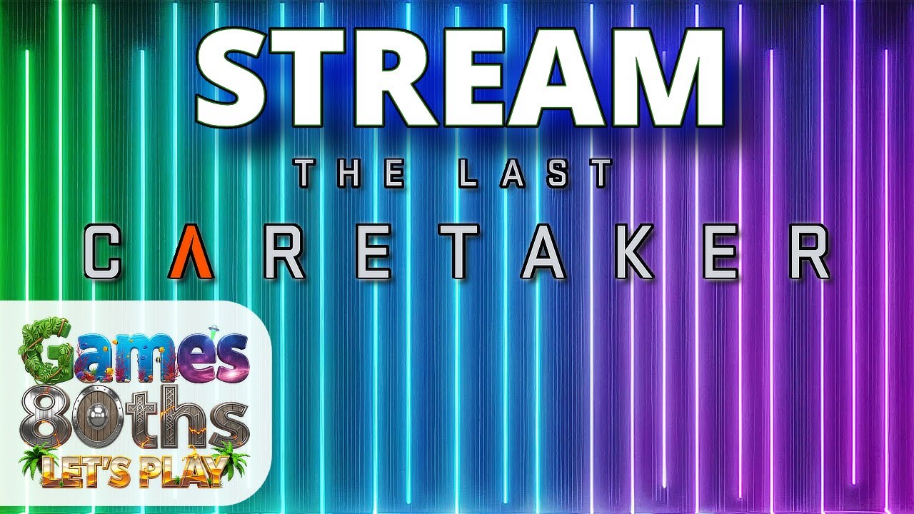 THE LAST CARETAKER - STREAM - Games80ths