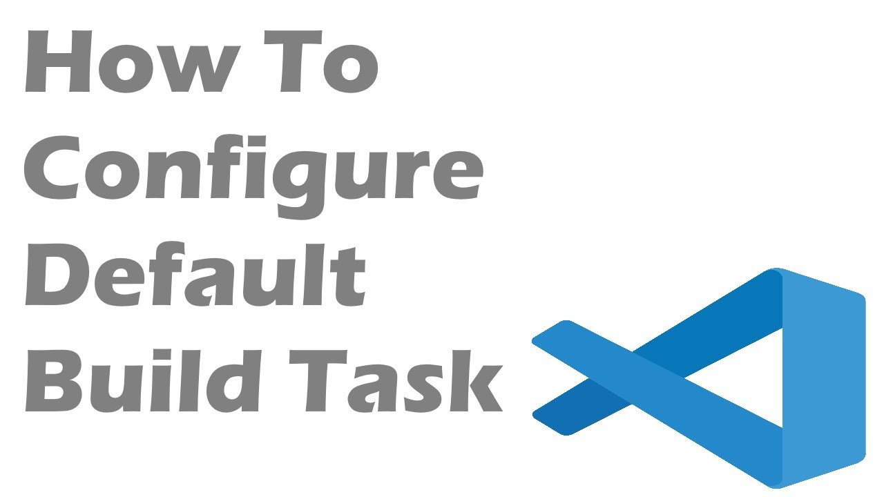 How To Configure Default Build Task In Visual Studio Code